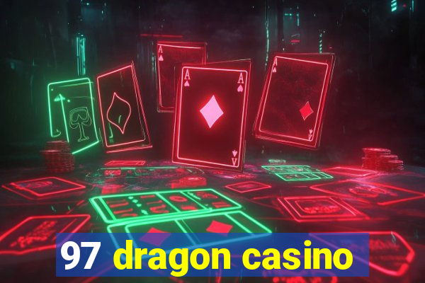 97 dragon casino