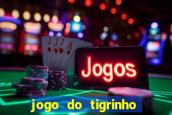 jogo do tigrinho que nao precisa depositar