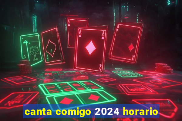 canta comigo 2024 horario