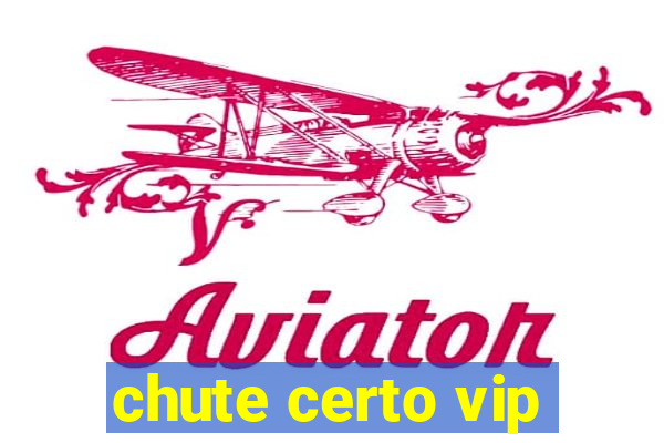 chute certo vip