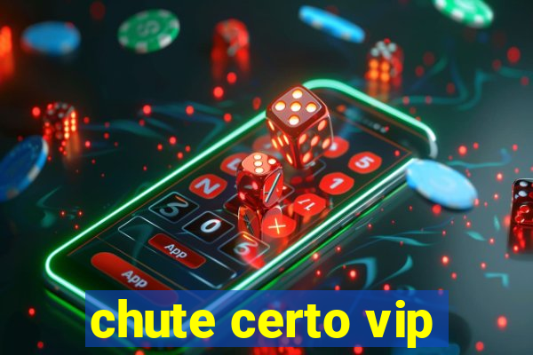 chute certo vip