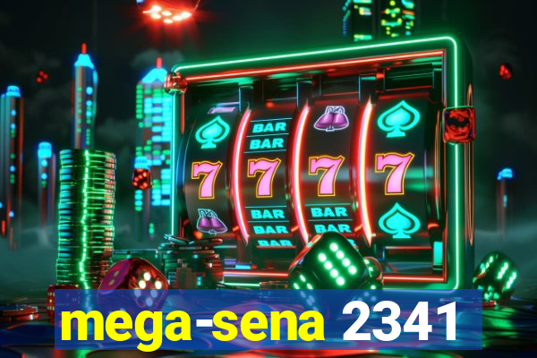 mega-sena 2341