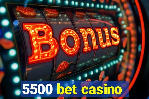 5500 bet casino