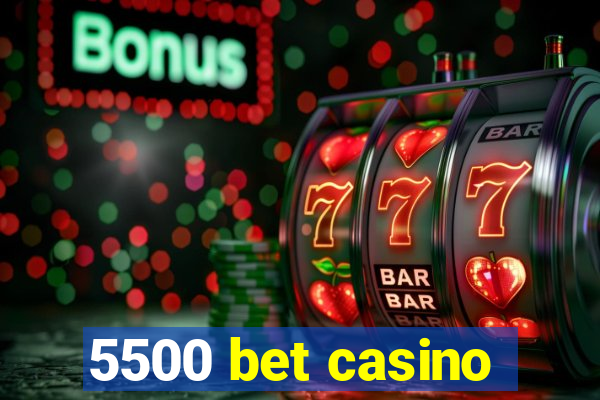 5500 bet casino