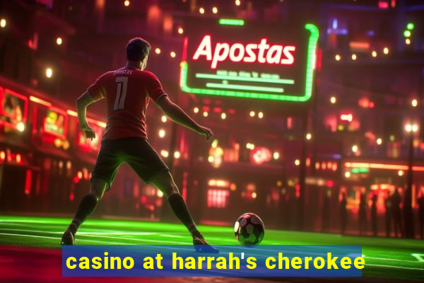 casino at harrah's cherokee