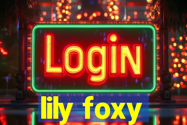 lily foxy