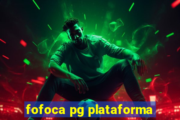 fofoca pg plataforma