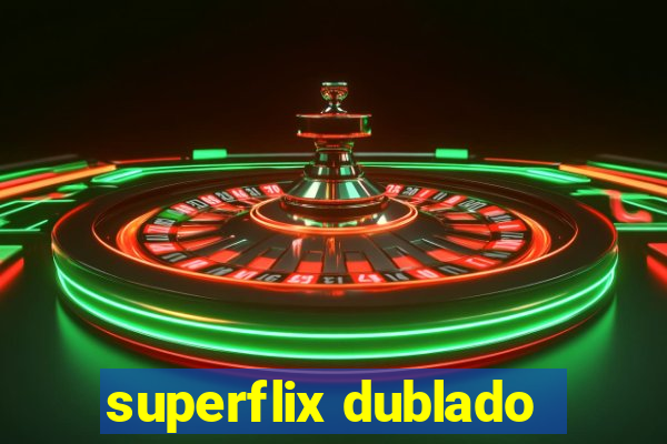 superflix dublado