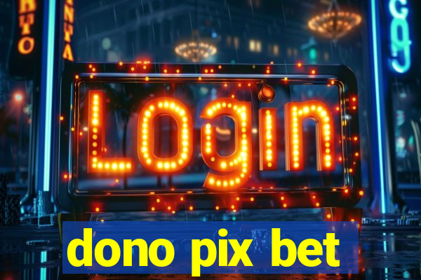 dono pix bet