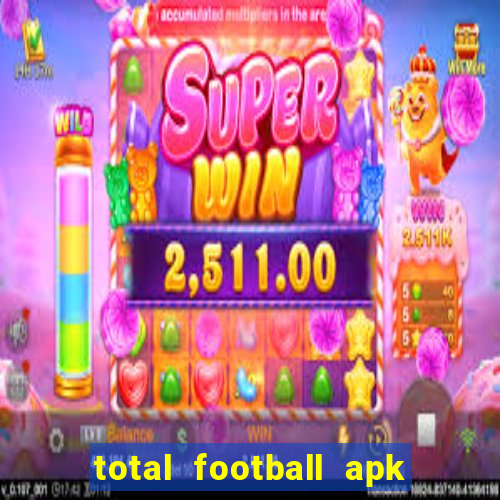 total football apk mod dinheiro infinito