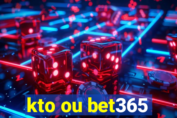 kto ou bet365