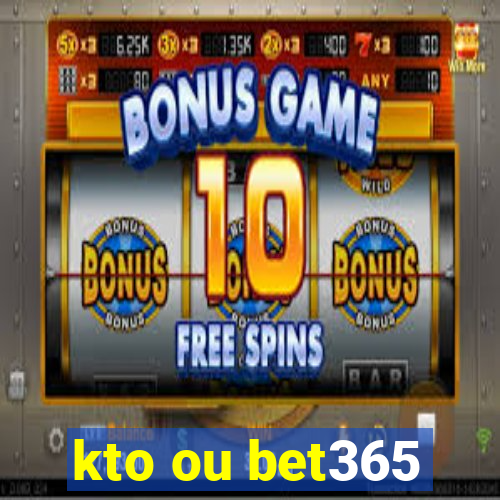 kto ou bet365