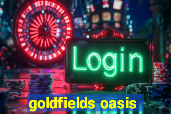 goldfields oasis