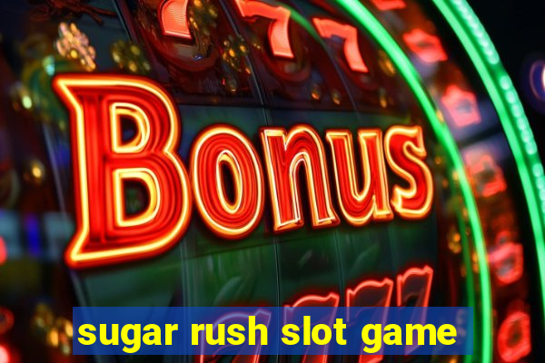 sugar rush slot game