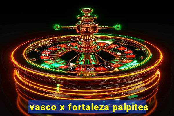 vasco x fortaleza palpites