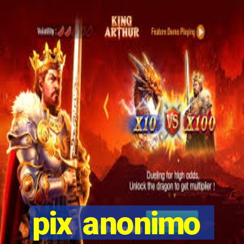 pix anonimo