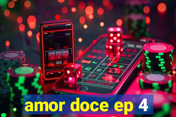 amor doce ep 4