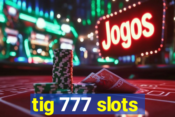 tig 777 slots