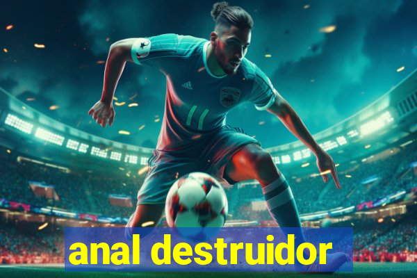 anal destruidor