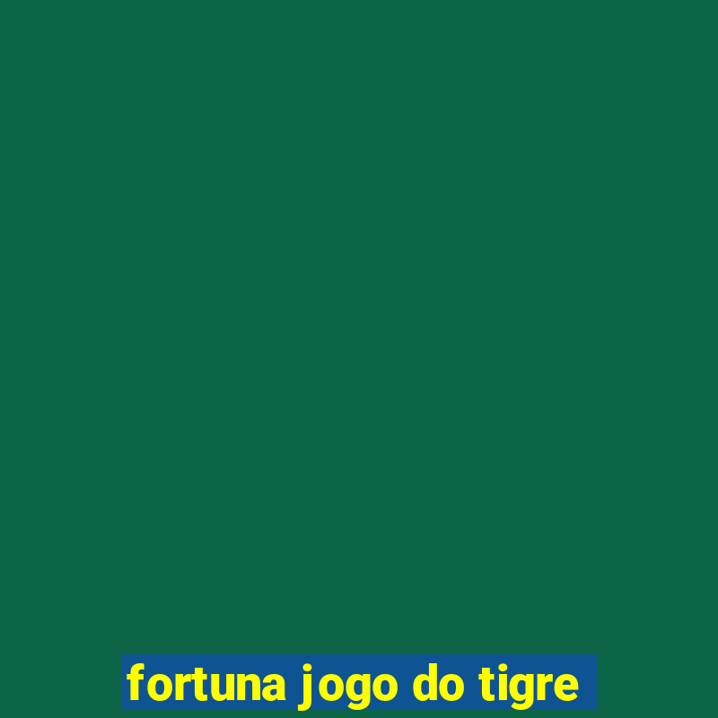 fortuna jogo do tigre