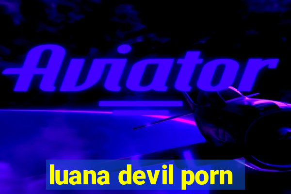 luana devil porn