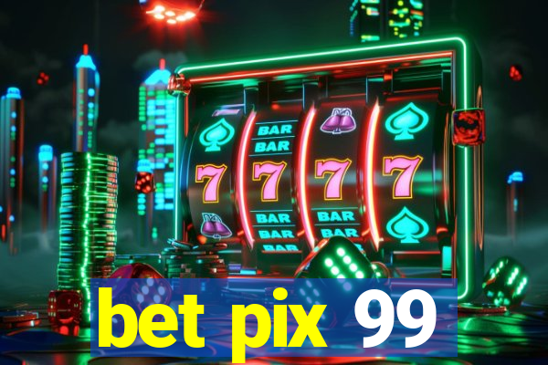 bet pix 99