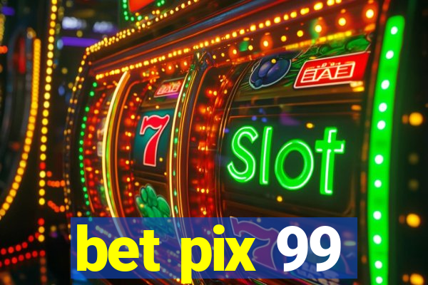 bet pix 99