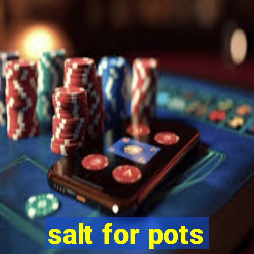 salt for pots