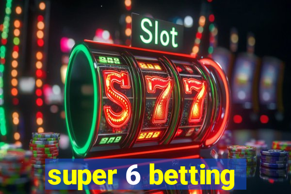 super 6 betting