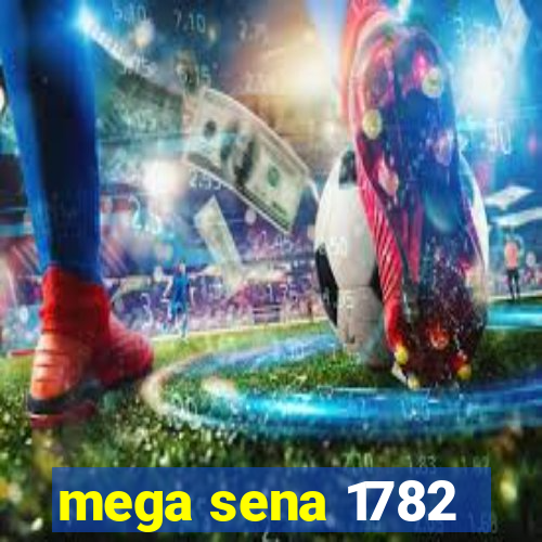 mega sena 1782