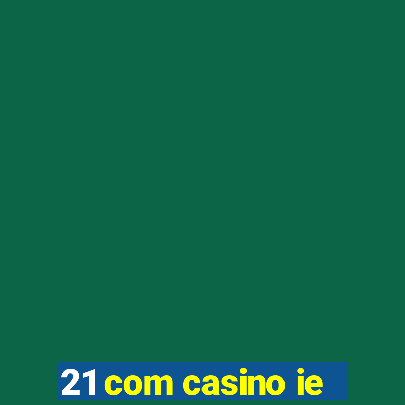 21 com casino ie