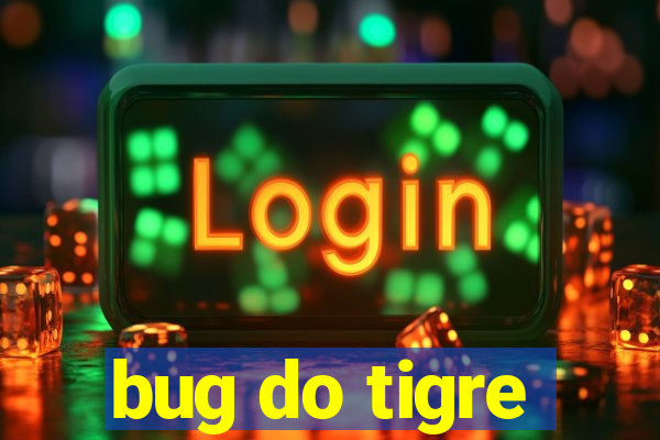 bug do tigre