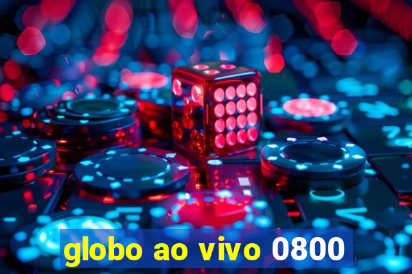 globo ao vivo 0800