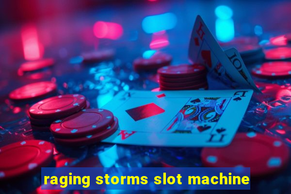 raging storms slot machine