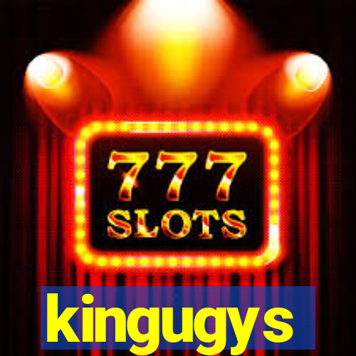 kingugys