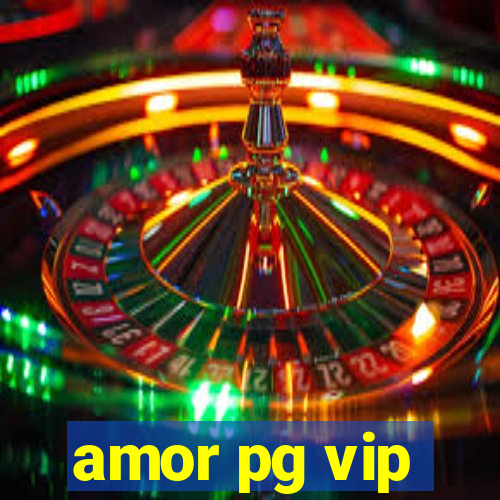 amor pg vip