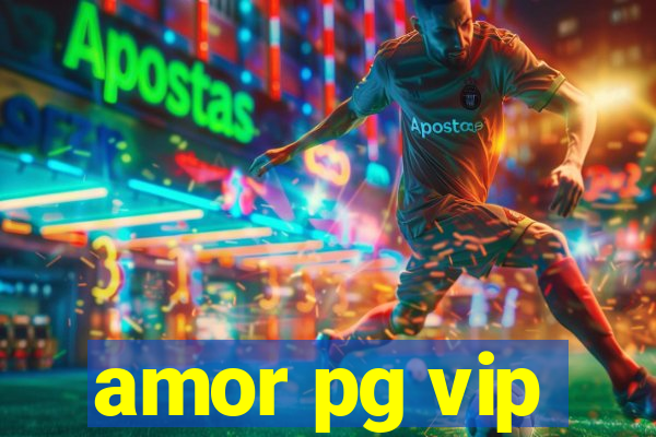 amor pg vip