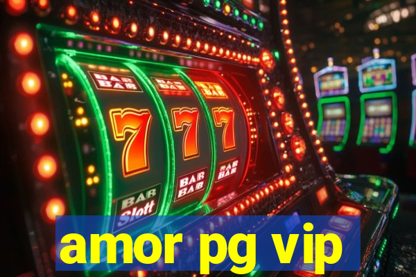 amor pg vip