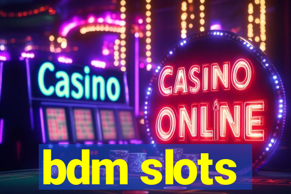 bdm slots