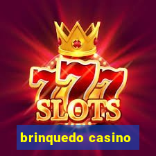 brinquedo casino