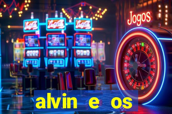 alvin e os esquilos 3 filme completo dublado