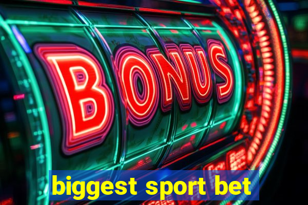 biggest sport bet