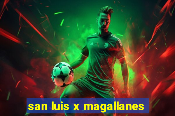 san luis x magallanes