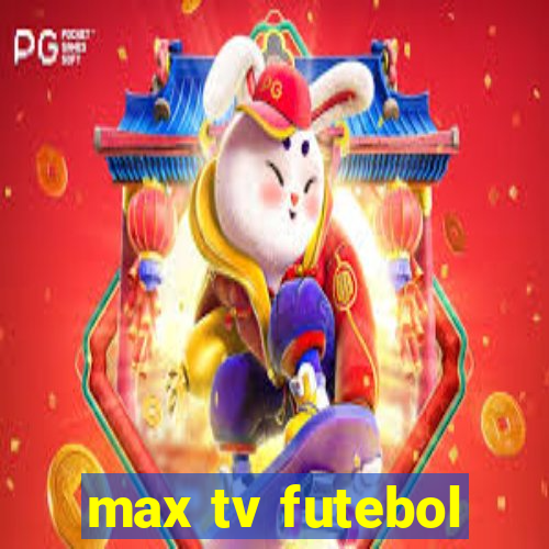 max tv futebol