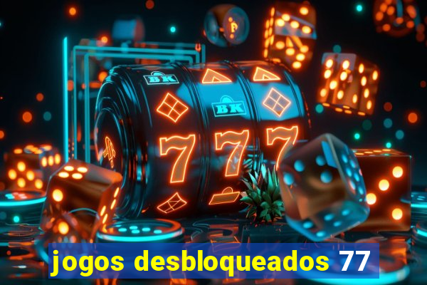 jogos desbloqueados 77