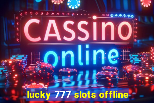 lucky 777 slots offline