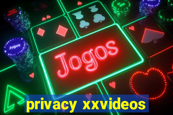 privacy xxvideos