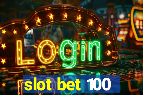 slot bet 100