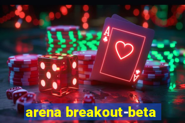 arena breakout-beta