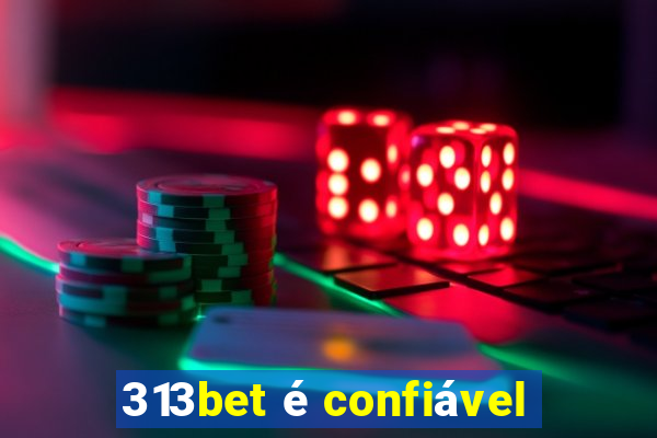 313bet é confiável